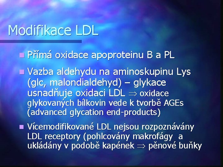 Modifikace LDL n Přímá oxidace apoproteinu B a PL n Vazba aldehydu na aminoskupinu