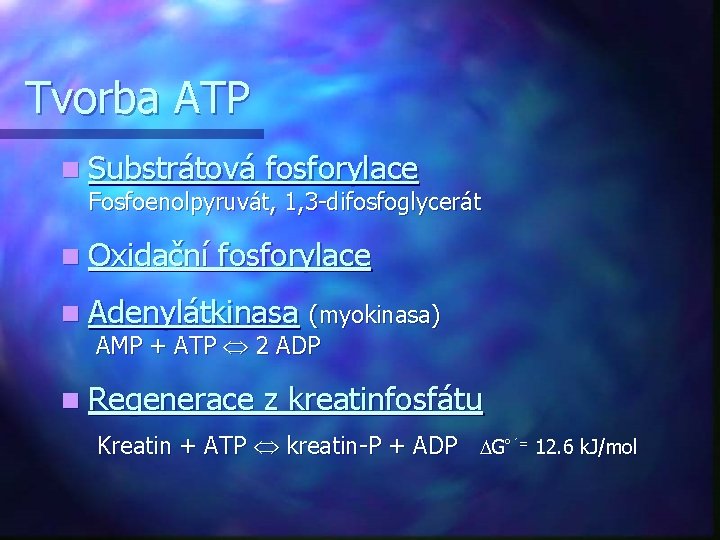 Tvorba ATP n Substrátová fosforylace Fosfoenolpyruvát, 1, 3 -difosfoglycerát n Oxidační fosforylace n Adenylátkinasa