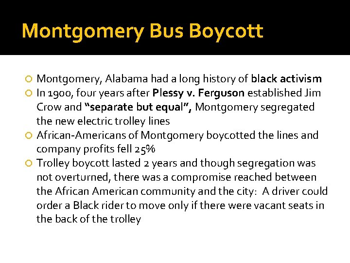 Montgomery Bus Boycott Montgomery, Alabama had a long history of black activism In 1900,