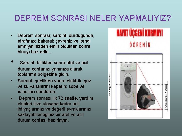 DEPREM SONRASI NELER YAPMALIYIZ? • • Deprem sonrası; sarsıntı durduğunda, etrafınıza bakarak çevreniz ve