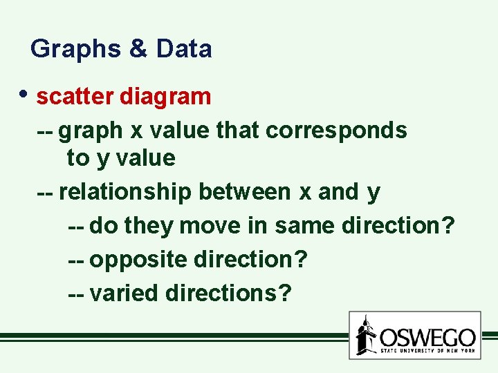 Graphs & Data • scatter diagram -- graph x value that corresponds to y