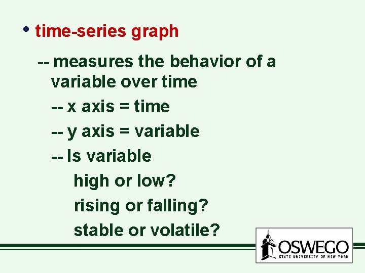  • time-series graph -- measures the behavior of a variable over time --