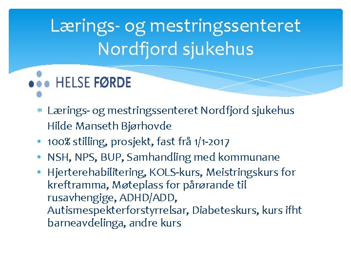 Lærings- og mestringssenteret Nordfjord sjukehus Hilde Manseth Bjørhovde • 100% stilling, prosjekt, fast frå