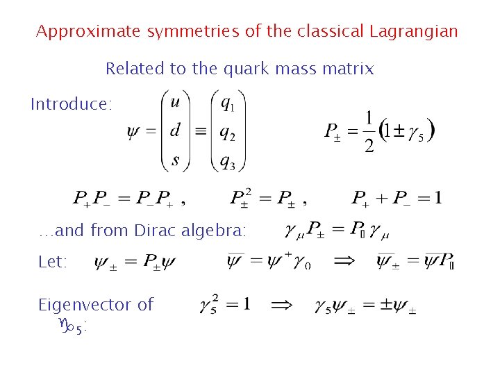 Approximate symmetries of the classical Lagrangian Related to the quark mass matrix Introduce: …and