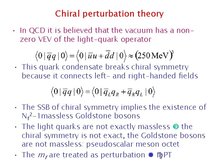 Chiral perturbation theory • In QCD it is believed that the vacuum has a