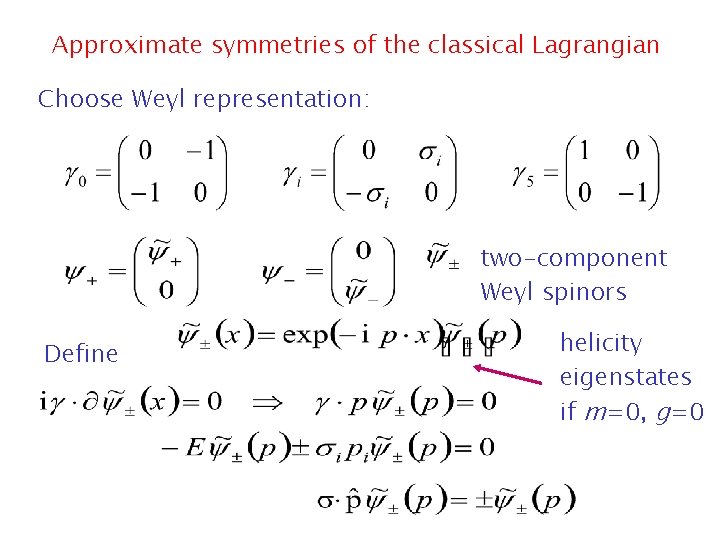 Approximate symmetries of the classical Lagrangian Choose Weyl representation: two-component Weyl spinors Define helicity