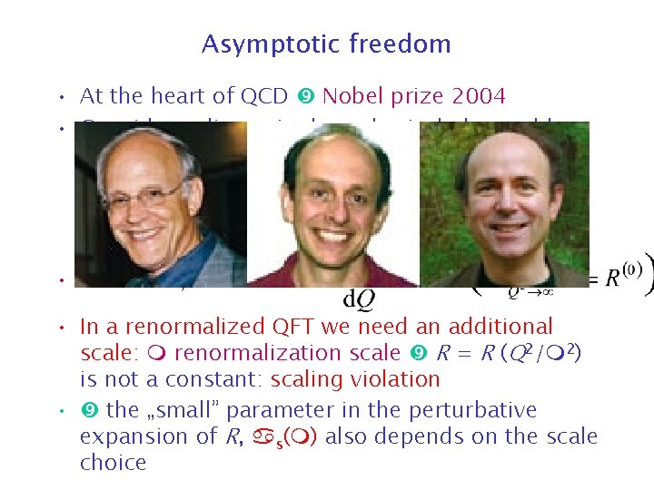 Asymptotic freedom • At the heart of QCD Nobel prize 2004 • Consider a