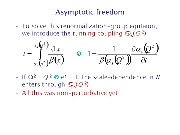 Asymptotic freedom • To solve this renormalization-group equtaion, we introduce the running coupling s(Q