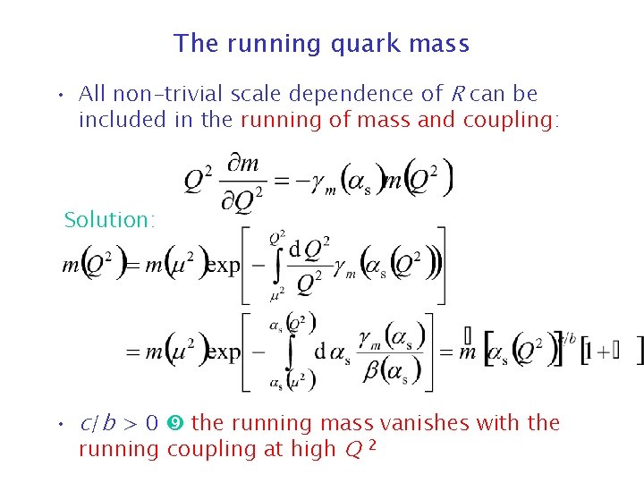 The running quark mass • All non-trivial scale dependence of R can be included