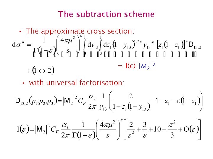 The subtraction scheme • The approximate cross section: = I(ε) |M 2|2 • with