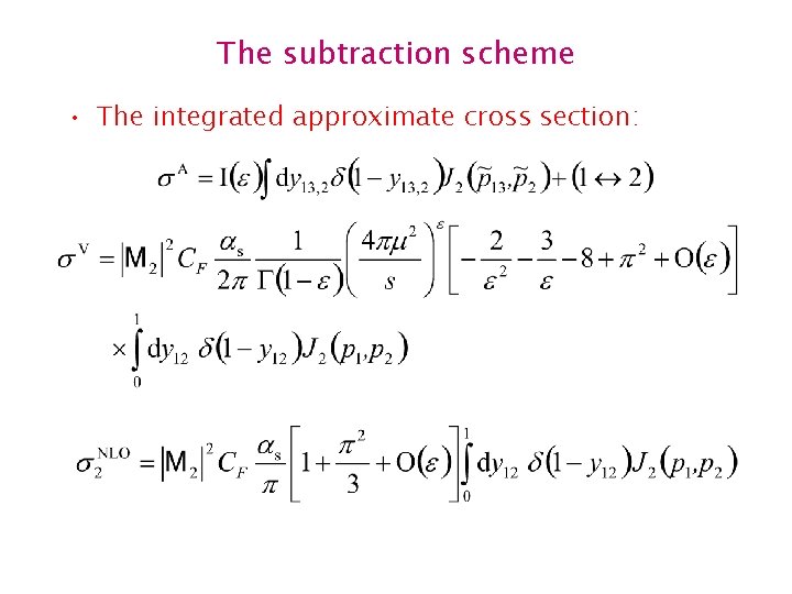 The subtraction scheme • The integrated approximate cross section: 