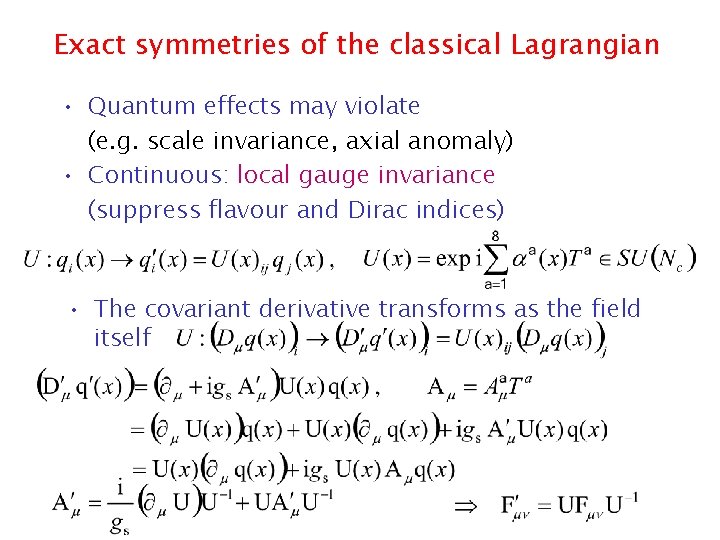 Exact symmetries of the classical Lagrangian • Quantum effects may violate (e. g. scale