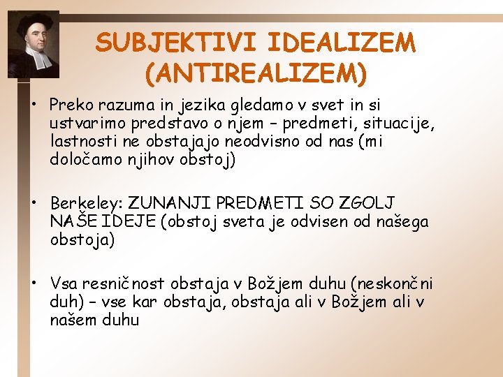 SUBJEKTIVI IDEALIZEM (ANTIREALIZEM) • Preko razuma in jezika gledamo v svet in si ustvarimo