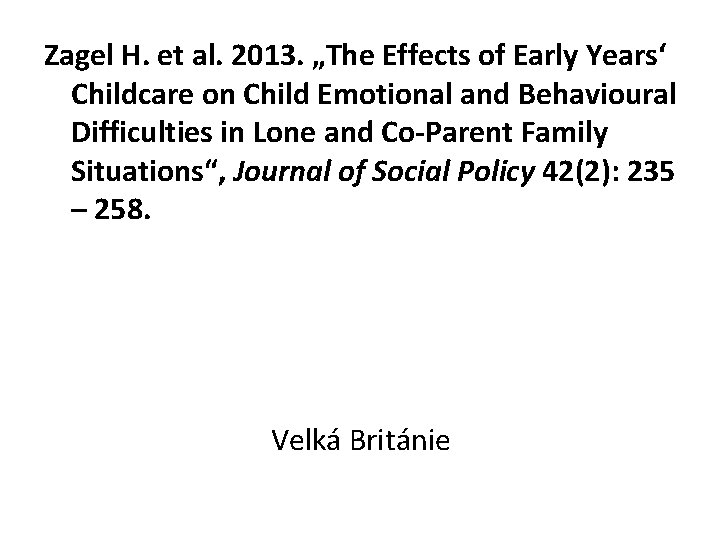 Zagel H. et al. 2013. „The Effects of Early Years‘ Childcare on Child Emotional