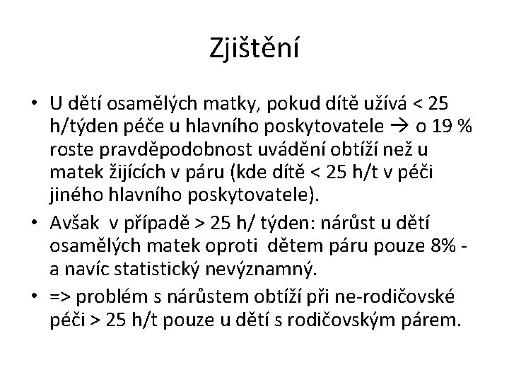 Zjištění • U dětí osamělých matky, pokud dítě užívá < 25 h/týden péče u