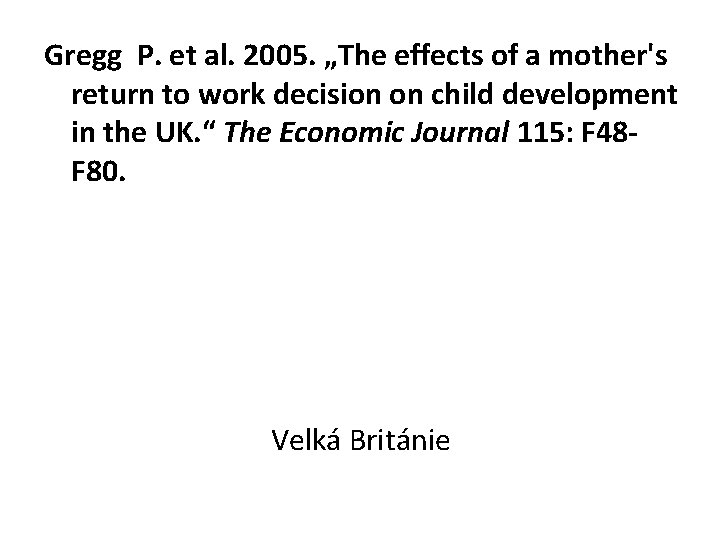 Gregg P. et al. 2005. „The effects of a mother's return to work decision