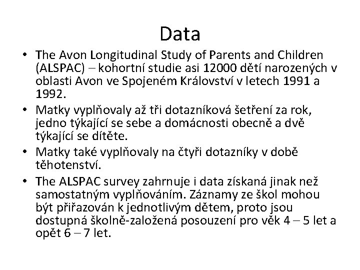 Data • The Avon Longitudinal Study of Parents and Children (ALSPAC) – kohortní studie