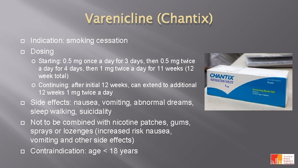 Varenicline (Chantix) Indication: smoking cessation Dosing Starting: 0. 5 mg once a day for