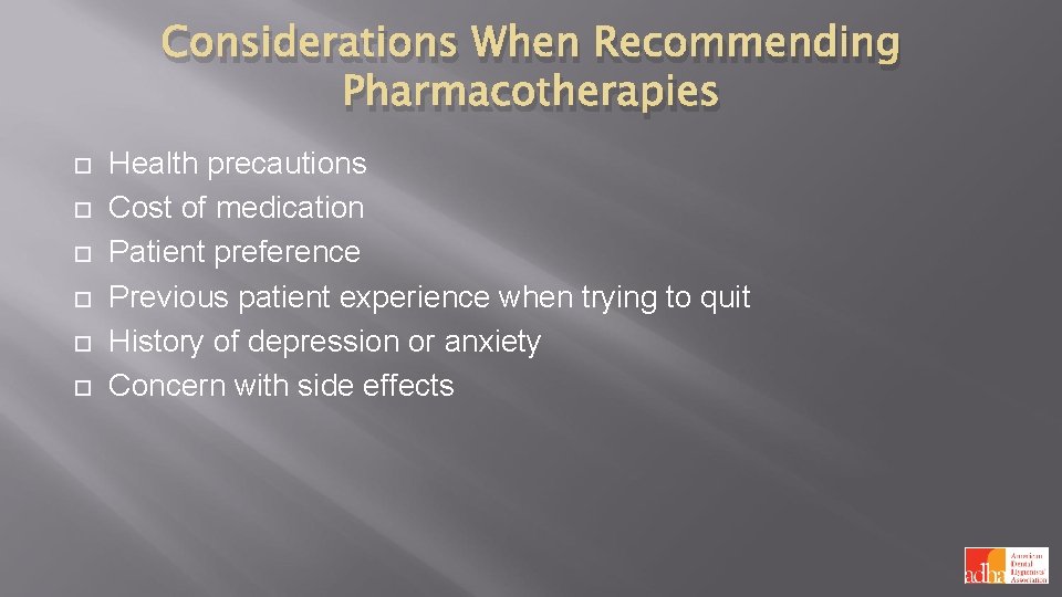 Considerations When Recommending Pharmacotherapies Health precautions Cost of medication Patient preference Previous patient experience