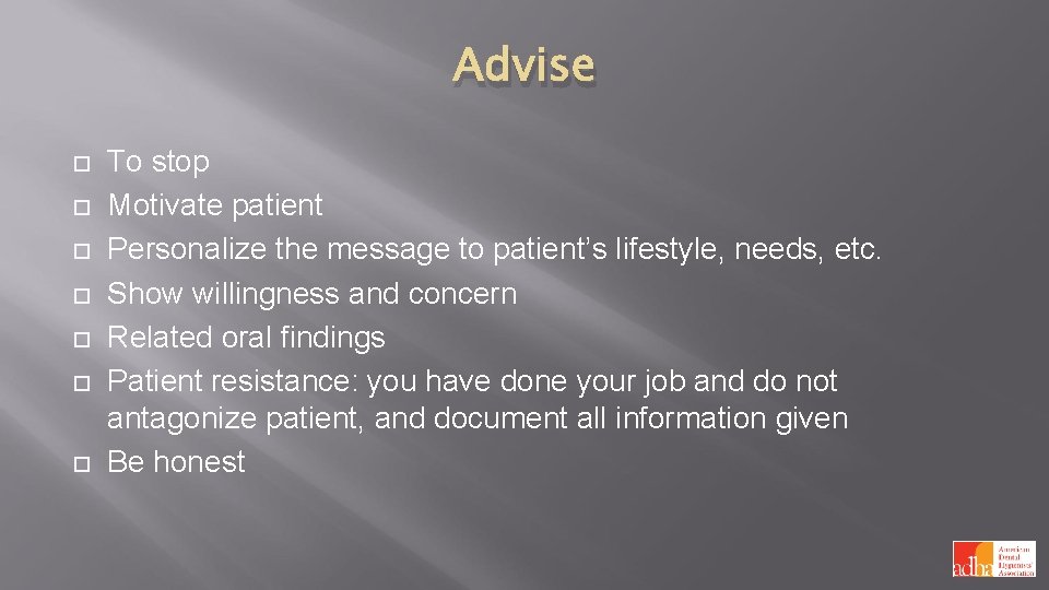 Advise To stop Motivate patient Personalize the message to patient’s lifestyle, needs, etc. Show