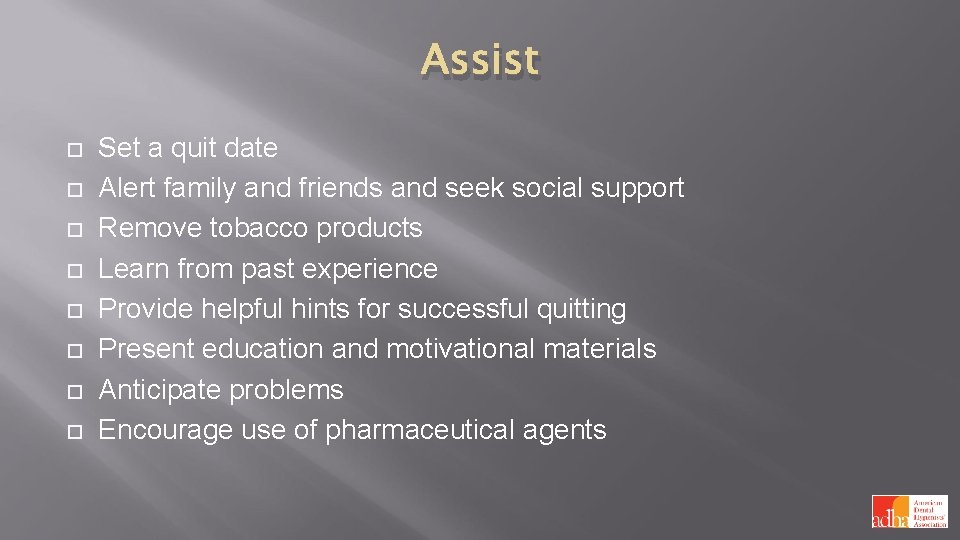 Assist Set a quit date Alert family and friends and seek social support Remove