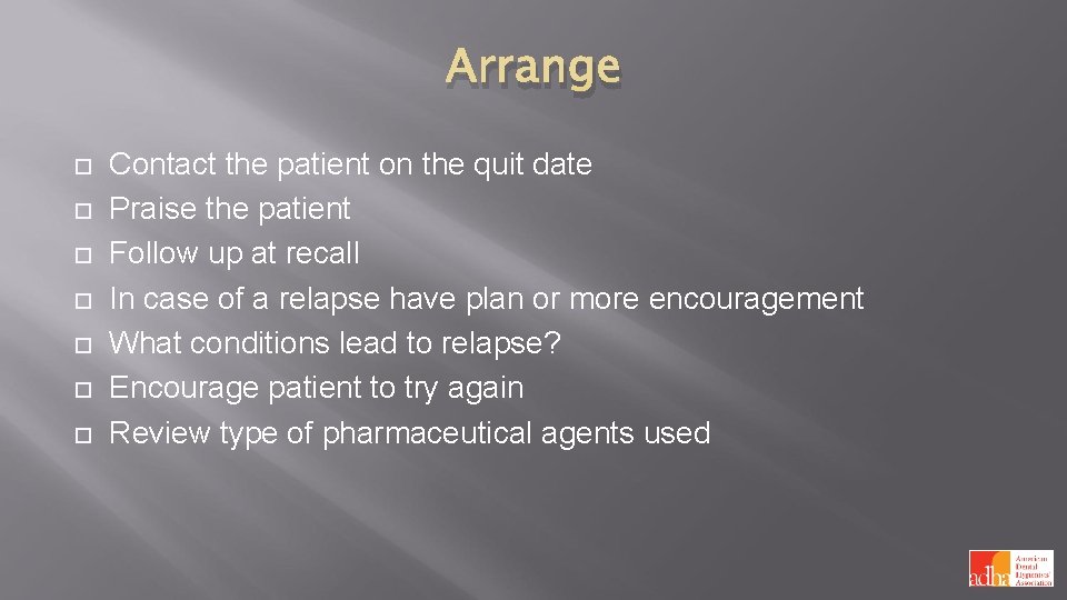 Arrange Contact the patient on the quit date Praise the patient Follow up at