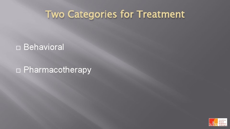 Two Categories for Treatment Behavioral Pharmacotherapy 