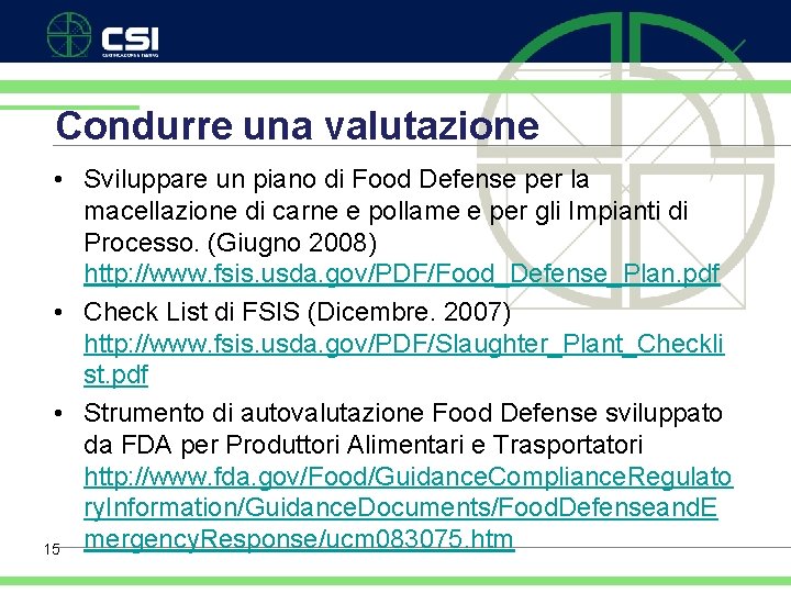 Condurre una valutazione • Sviluppare un piano di Food Defense per la macellazione di