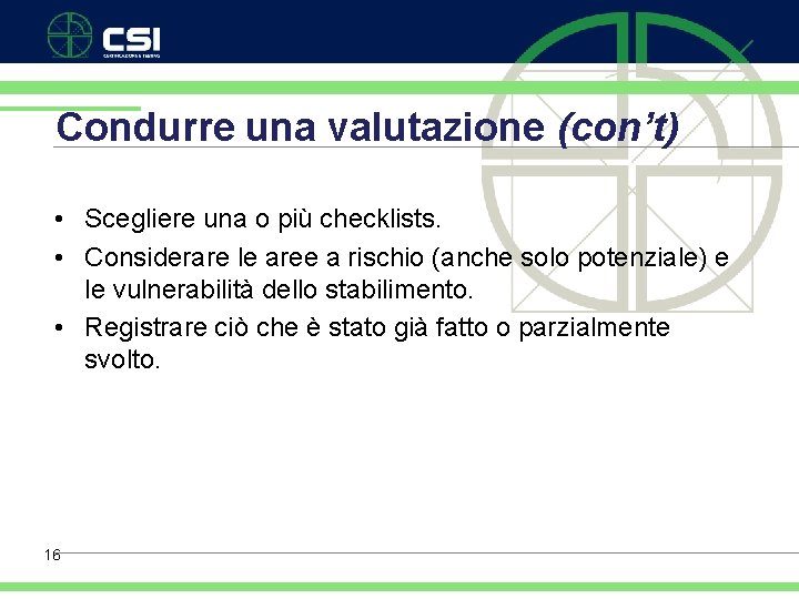 Condurre una valutazione (con’t) • Scegliere una o più checklists. • Considerare le aree