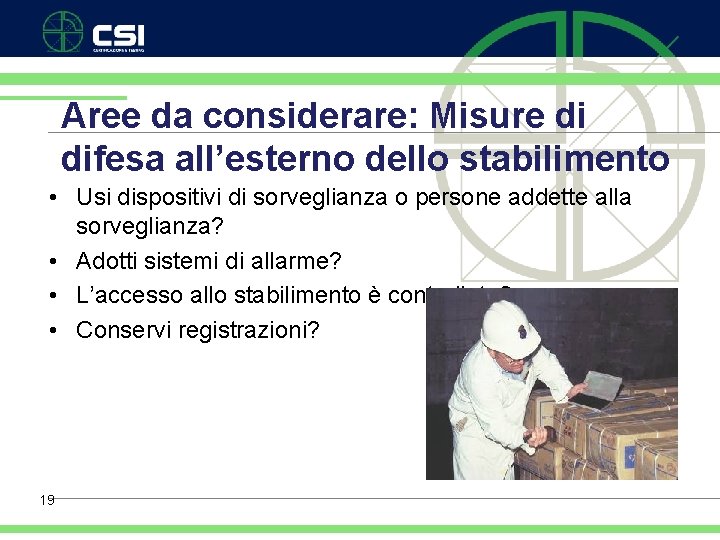 Aree da considerare: Misure di difesa all’esterno dello stabilimento • Usi dispositivi di sorveglianza