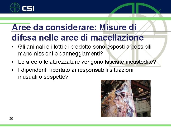 Aree da considerare: Misure di difesa nelle aree di macellazione • Gli animali o