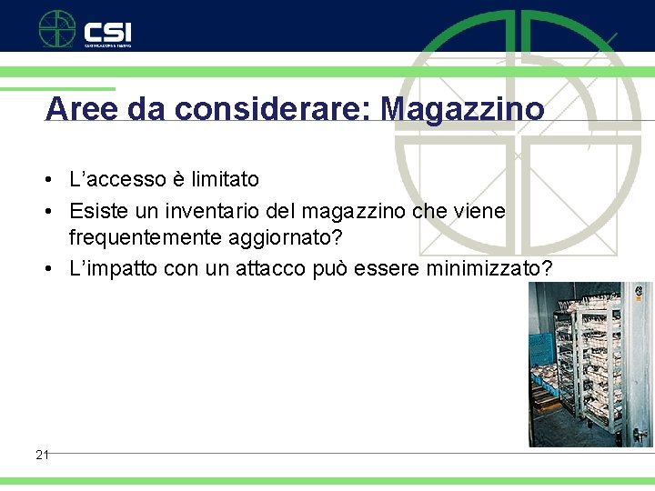 Aree da considerare: Magazzino • L’accesso è limitato • Esiste un inventario del magazzino