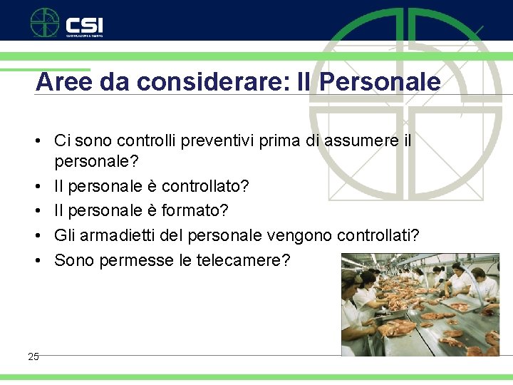 Aree da considerare: Il Personale • Ci sono controlli preventivi prima di assumere il