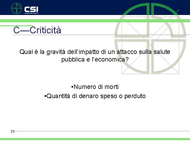 C—Criticità Qual è la gravità dell’impatto di un attacco sulla salute pubblica e l’economica?