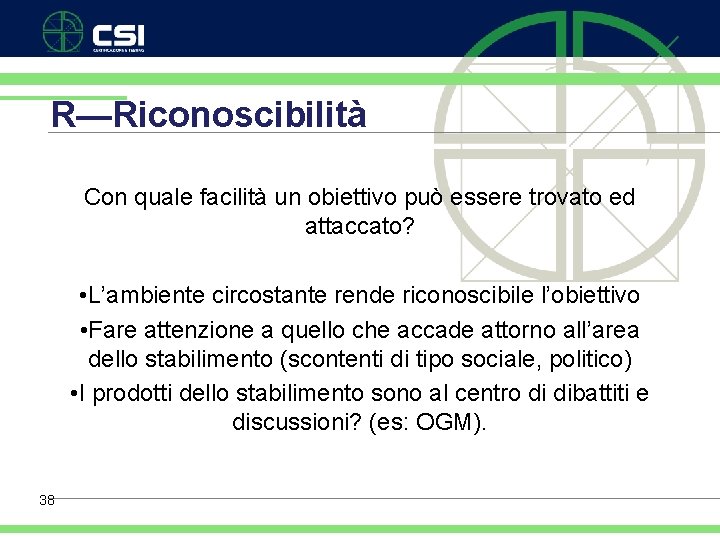 R—Riconoscibilità Con quale facilità un obiettivo può essere trovato ed attaccato? • L’ambiente circostante