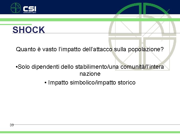 SHOCK Quanto è vasto l’impatto dell’attacco sulla popolazione? • Solo dipendenti dello stabilimento/una comunità/l’intera