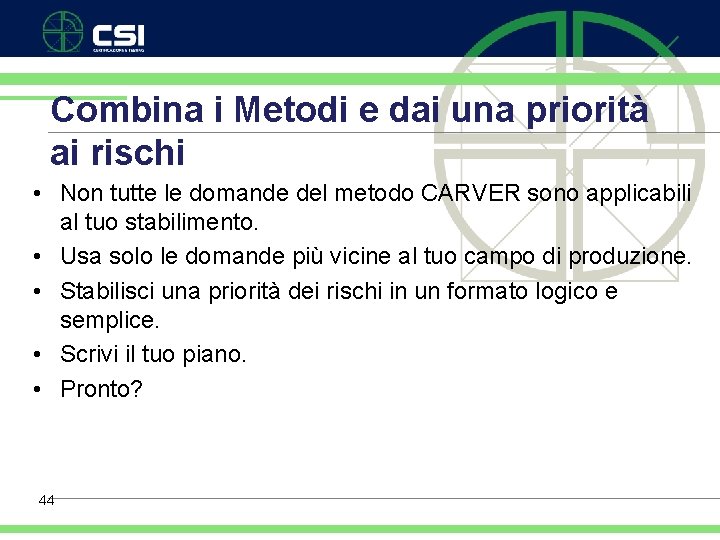 Combina i Metodi e dai una priorità ai rischi • Non tutte le domande