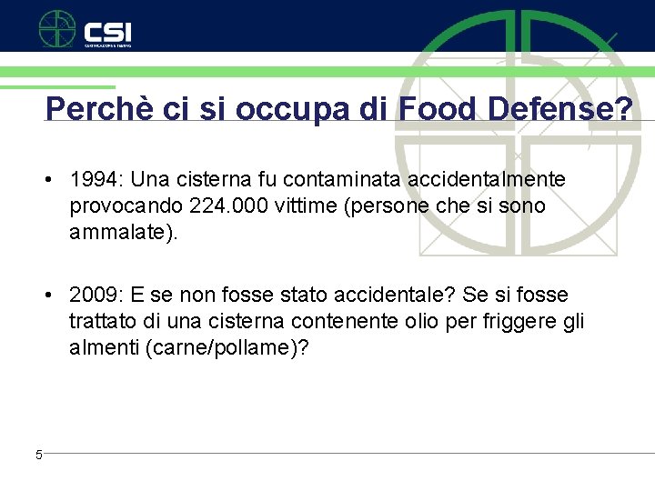 Perchè ci si occupa di Food Defense? • 1994: Una cisterna fu contaminata accidentalmente