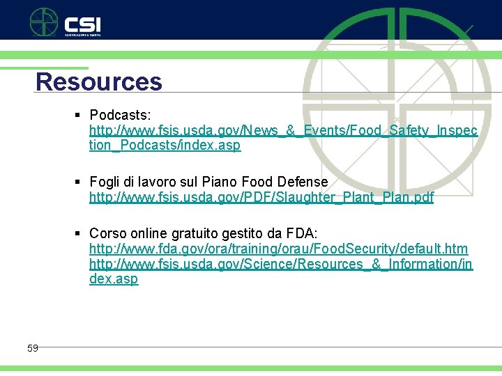 Resources § Podcasts: http: //www. fsis. usda. gov/News_&_Events/Food_Safety_Inspec tion_Podcasts/index. asp § Fogli di lavoro