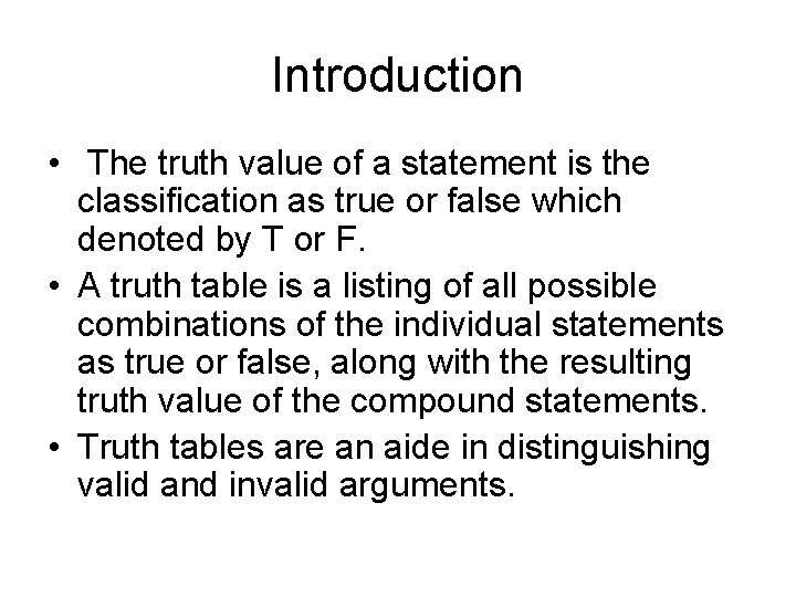 Introduction • The truth value of a statement is the classification as true or