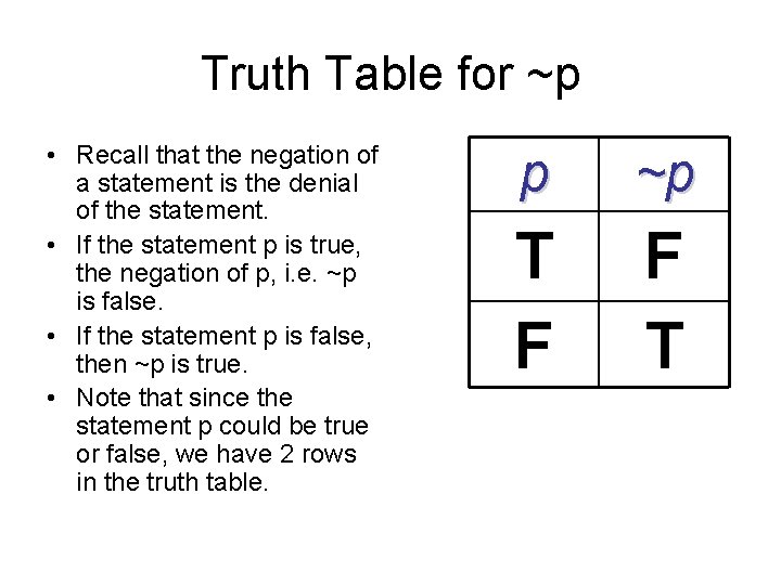 Truth Table for ~p • Recall that the negation of a statement is the