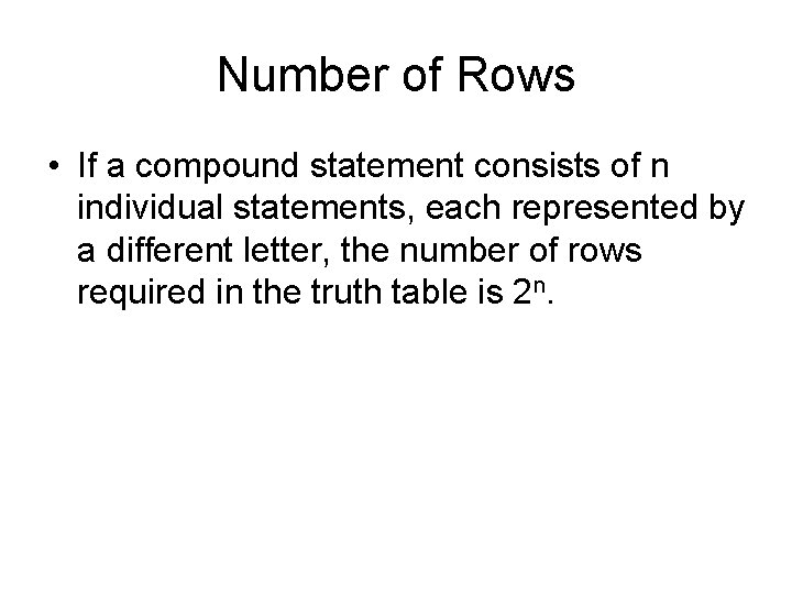 Number of Rows • If a compound statement consists of n individual statements, each