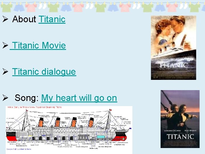 Ø About Titanic Ø Titanic Movie Ø Titanic dialogue Ø Song: My heart will