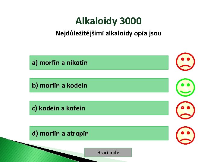 Alkaloidy 3000 Nejdůležitějšími alkaloidy opia jsou a) morfin a nikotin b) morfin a kodein