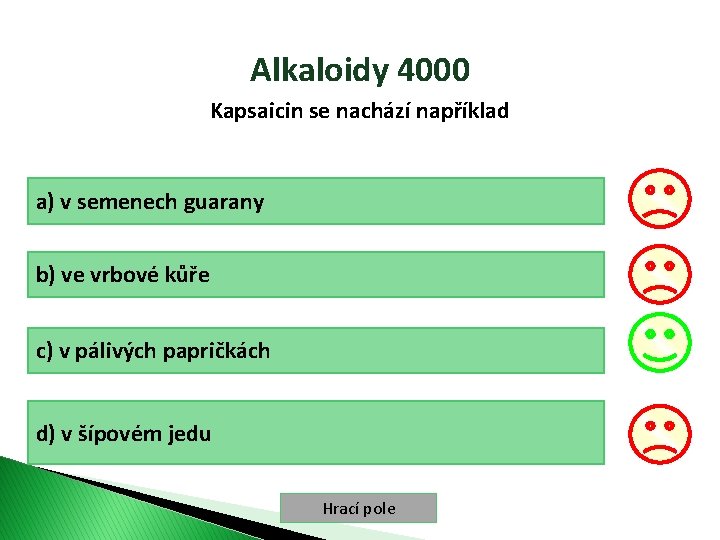 Alkaloidy 4000 Kapsaicin se nachází například a) v semenech guarany b) ve vrbové kůře