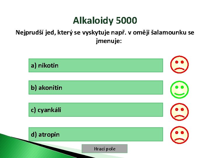 Alkaloidy 5000 Nejprudší jed, který se vyskytuje např. v oměji šalamounku se jmenuje: a)