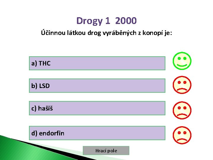 Drogy 1 2000 Účinnou látkou drog vyráběných z konopí je: a) THC b) LSD