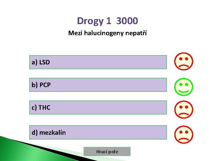 Drogy 1 3000 Mezi halucinogeny nepatří a) LSD b) PCP c) THC d) mezkalin