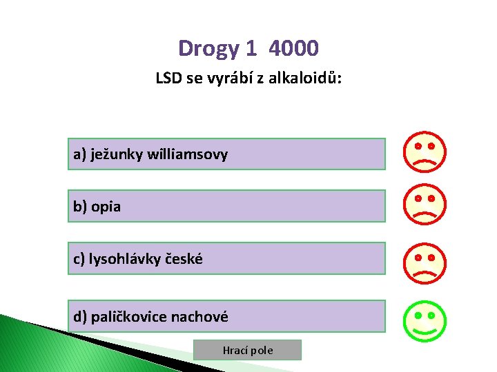 Drogy 1 4000 LSD se vyrábí z alkaloidů: a) ježunky williamsovy b) opia c)