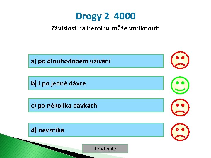 Drogy 2 4000 Závislost na heroinu může vzniknout: a) po dlouhodobém užívání b) i